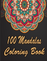 100 Mandalas Coloring Book: An Adult Coloring Book Featuring 100 of the World’s Most Beautiful Mandalas for Stress Relief and Relaxation. Vol 24 B08WJR1X5P Book Cover