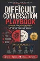 The Difficult Conversation Playbook: Real Scripts and Psychology-Based Tools to Speak Up, Handle Conflict, Set Boundaries, and Build Trust in High-Stakes Moments B0H7MMJ9GC Book Cover