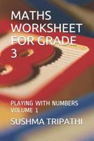 MATHS WORKSHEET FOR GRADE 3: PLAYING WITH NUMBERS VOLUME 1 1072073560 Book Cover