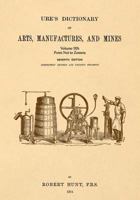 Ure's Dictionary of Arts, Manufactures and Mines; Volume Iiib: Point Net to Zostera 1542102405 Book Cover