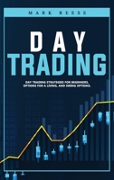 Day trading: Day trading strategies for beginners, options for a living, and swing options 180112373X Book Cover