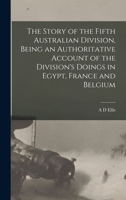 The Story of the Fifth Australian Division, Being an Authoritative Account of the Division's Doings in Egypt, France and Belgium 101628683X Book Cover