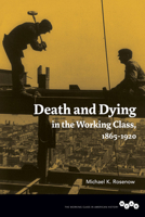 Death and Dying in the Working Class, 1865-1920 0252080718 Book Cover