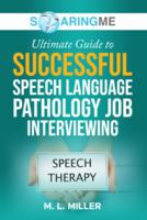 SoaringME The Ultimate Guide to Successful Speech Language Pathology Job Interviewing 1956874402 Book Cover