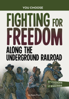 Fighting for Freedom Along the Underground Railroad: An Interactive Look at History 166903271X Book Cover