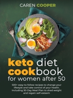 Keto Diet Cookbook for Women After 50: 500+ Easy-to-Follow Recipes to Change Your Lifestyle and Take Control of Your Health. Including a 30-Day Meal P 1801472440 Book Cover