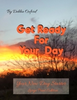 Get Ready for Your Day - Large Print: Your New Day Starter 1073083942 Book Cover