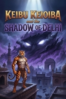 Keibu Keioiba and the Shadow of Delhi: When an Eternal Midnight Consumes the City, the Most Unlikely Hero Must Rise from the Shadows! B0H951KYLP Book Cover