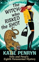 The Witch who Risked the Shot: Felix and Penzi's Eighth Paranormal Mystery 2901556671 Book Cover
