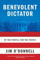 Benevolent Dictator: By the People, for the People 1618620673 Book Cover