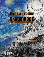 The Inspirational Sketchbook: 100Art Quotes To Illustrate & Educate 1530871166 Book Cover