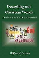 Decoding Our Christian Words: From Head-Trip Analysis to Gut-Trip Analysis 0976389266 Book Cover