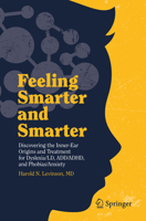 Feeling Smarter and Smarter: Discovering the Inner-Ear Origins and Treatment for Dyslexia/LD, ADD/ADHD, and Phobias/Anxiety 3030162079 Book Cover