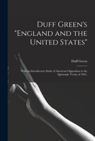 Duff Green's England and the United States: With an Introductory Study of American Opposition to the Quintuple Treaty of 1841, 1015298990 Book Cover