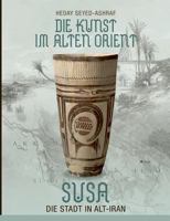 Die Kunst im Alten Orient: Susa - Die Stadt in Alt-Iran 3746072875 Book Cover