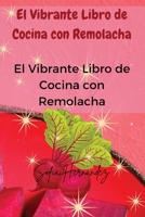 El Vibrante Libro de Cocina con Remolacha (Spanish Edition) 1836875959 Book Cover