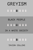 GREYISM: Black People In a White Society B08BF44JHB Book Cover