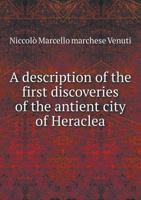 A Description of the First Discoveries of the Antient City of Heraclea 1115687808 Book Cover