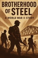 BROTHERHOOD OF STEEL: A WORLD WAR II STORY B0FN3DWFR7 Book Cover