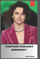 TIMOTHÉE CHALAMET BIOGRAPHY: THE SCREEN LIFE OF TIMOTHÉE CHALAMET B0DQR6Z1RZ Book Cover
