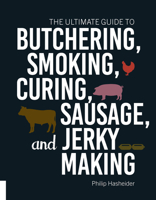 The Ultimate Guide to Butchering, Smoking, Curing, Sausage, and Jerky Making 1558329870 Book Cover