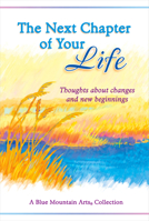 The Next Chapter of Your Life: Thoughts about Changes and New Beginnings 1598427059 Book Cover