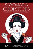 Sayonara Chopsticks: An Outsider's View of an Insider's Japan 1977278930 Book Cover