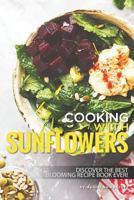 Cooking with Sunflowers: Discover the Best Blooming Recipe Book Ever! 1795033630 Book Cover