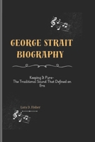 GEORGE STRAIT BIOGRAPHY: Keeping It Pure- The Traditional Sound That Defined an Era B0DTQ6M9MN Book Cover
