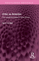 Critic as Scientist: The Modernist Poetics of Ezra Pound 1032527390 Book Cover