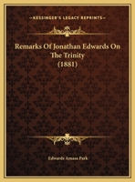 Remarks Of Jonathan Edwards On The Trinity 116564665X Book Cover