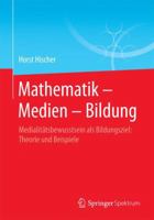 Mathematik Medien Bildung: Medialitatsbewusstsein ALS Bildungsziel: Theorie Und Beispiele 3658141662 Book Cover