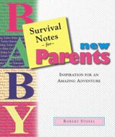 Survival Notes for New Parents: Inspiration for an Amazing Adventure 0809145901 Book Cover