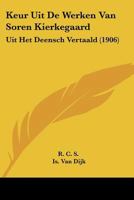 Keur Uit De Werken Van Soren Kierkegaard: Uit Het Deensch Vertaald (1906) 1160739617 Book Cover