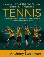 How to Hit Out, Get Ball Control and Play Percentage Tennis 1519296827 Book Cover