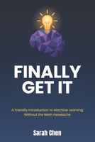 Finally Get It: A Friendly Introduction to Machine Learning Without the Math Headache B0GBVFCGM3 Book Cover