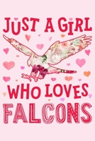 Just a Girl Who Loves Falcons: Falcon Lined Notebook, Journal, Organizer, Diary, Composition Notebook, Gifts for Falcon Lovers 1712684701 Book Cover