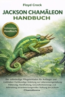 JACKSON-CHAMÄLEON HANDBUCH: Der vollständige Pflegeleitfaden für Anfänger und Liebhaber: Fachkundige Anleitung zur Lebensraumgestaltung, Fütterung, ... des Jackson-Chamäleons (German Edition) B0GGB996ND Book Cover