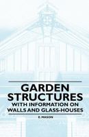 Garden Structures - With Information on Walls and Glass-houses 1446523616 Book Cover