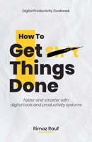 How to Get Sh*t Things Done: The Ultimate Digital Productivity Cookbook 147095673X Book Cover