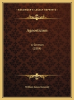 Agnosticism: A Sermon 1278946470 Book Cover