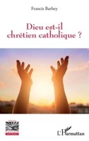 Dieu est-il chrétien catholique ? (Religions Et Spiritualité) (French Edition) 2343120838 Book Cover