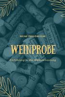 Meine persnliche Weinprobe Einfhrung in die Weinverkostung: Weinqualitt - Bewertungsvorlagen fr Weinkenner und die, die es werden wollen. 1099093473 Book Cover