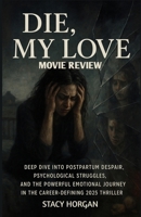 Die, My Love (Movie Review): Deep Dive into Postpartum Despair, Psychological Struggles, and the Powerful Emotional Journey in the Career-Defining 2025 Thriller B0FPLZ1M77 Book Cover