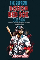 Boston Red Sox: The Supreme Quiz and Trivia Book: Prove your part of the Red Sox Nation B0CH26WZJB Book Cover