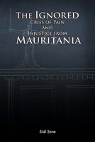 The Ignored Cries of Pain and Injustice from Mauritania 1426971613 Book Cover