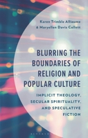 Blurring the Boundaries of Religion and Popular Culture: Implicit Theology, Secular Spirituality, and Speculative Fiction 1666934852 Book Cover