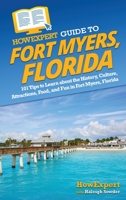 HowExpert Guide to Fort Myers, Florida: 101 Tips to Learn about the History, Culture, Attractions, Food, and Fun in Fort Myers, Florida 1648919774 Book Cover