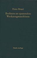 Rechnen an Spanenden Werkzeugmaschinen: Ein Lehr- Und Handbuch Zum Gebrauch in Werkstatt, Buro Und Schule 3642928897 Book Cover