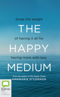 The Happy Medium: Swap the Weight of Having It All for Having More with Less 0655667881 Book Cover
